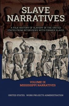 SLAVE NARRATIVES VOLUME IX MISSISSIPPI NARRATIVES