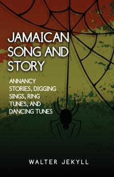 amaican song and story Annancy stories digging sings ring tunes and dancing tunes