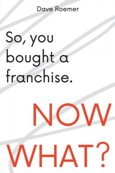 So You Bought a Franchise. Now What?