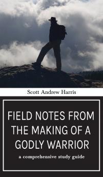 Field Notes from The Making of a Godly Warrior