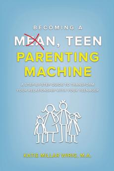 Becoming a Mean Teen Parenting Machine
