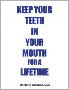 KEEP YOUR TEETH IN YOUR MOUTH FOR A LIFETIME