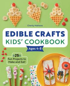 Edible Crafts Kids' Cookbook Ages 4-8