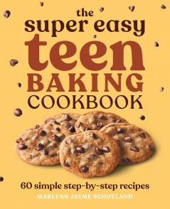 The Super Easy Teen Baking Cookbook