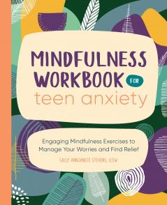 Mindfulness Workbook for Teen Anxiety
