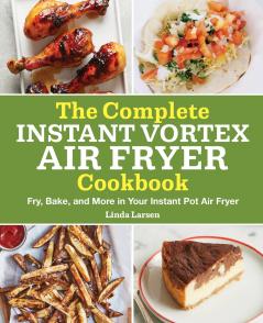 The Complete Instant Vortex Air Fryer Cookbook