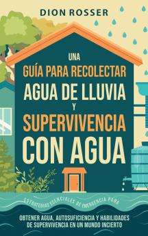 Una gu��a para recolectar agua de lluvia y supervivencia con agua