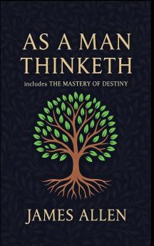 As a Man Thinketh - The Original 1902 Classic (includes The Mastery of Destiny) (Reader's Library Classics)