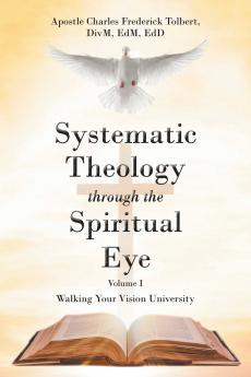 Systematic Theology through the Spiritual Eye Volume I