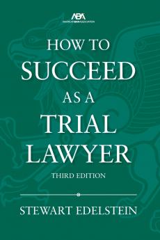 How to Succeed as a Trial Lawyer Third Edition