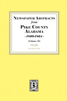 Newspaper Abstracts from Pike County Alabama 1860-1864. ( Volume #3 )