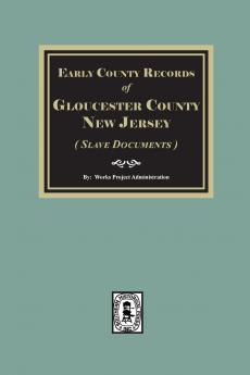 Early County Records of Gloucester County New Jersey (Slave Documents)