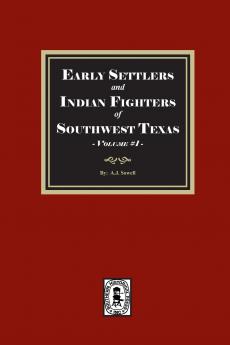 Early Settlers and Indian Fighters of Southwest Texas Volume #1