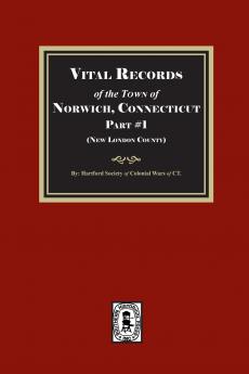 Vital Records of Norwich Connecticut. Part #1 (New London County)