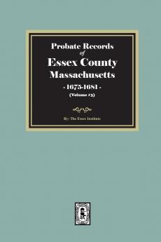 Probate Records of Essex County Massachusetts 1675-1681 Volume #3