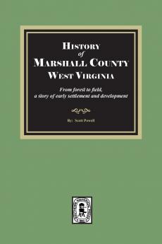 History of Marshall County West Virginia from forest to field