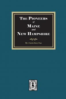 The Pioneers of Maine and New Hampshire 1623 to 1660
