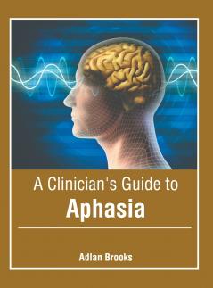 A Clinician's Guide to Aphasia