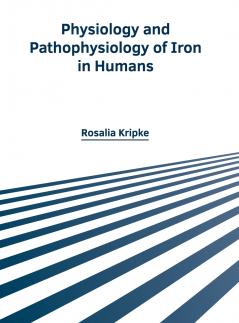 Physiology and Pathophysiology of Iron in Humans