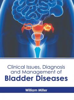 Clinical Issues Diagnosis and Management of Bladder Diseases