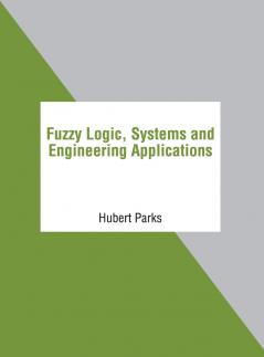 Fuzzy Logic Systems and Engineering Applications