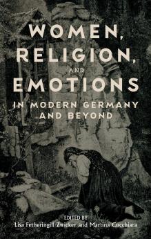 Women Religion and Emotions in Modern Germany and Beyond