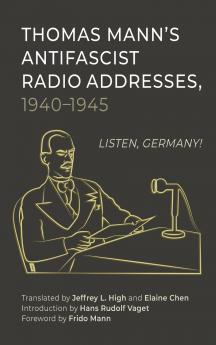 Thomas Mann's Antifascist Radio Addresses 1940-1945