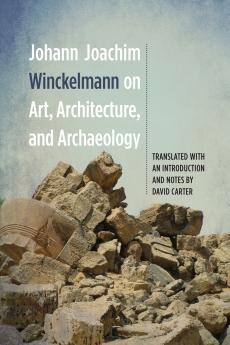Johann Joachim Winckelmann on Art Architecture and Archaeology