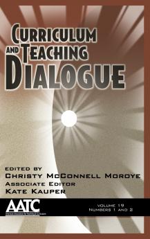 Curriculum and Teaching Dialogue Volume 19 Numbers 1 & 2 2017 (HC)
