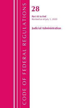 Code of Federal Regulations Title 28 Judicial Administration 43-End Revised as of July 1 2020