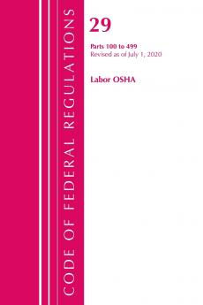 Code of Federal Regulations Title 29 Labor/OSHA 100-499 Revised as of July 1 2020