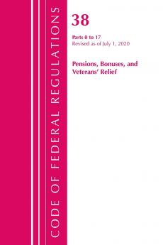 Code of Federal Regulations Title 38 Pensions Bonuses and Veterans' Relief 0-17 Revised as of July 1 2020