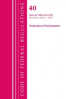 Code of Federal Regulations Title 40 Protection of the Environment 63.1200-63.1439 Revised as of July 1 2020