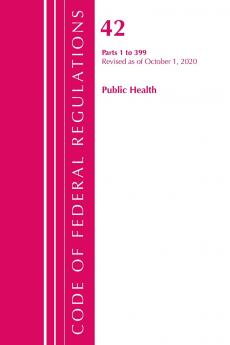 Code of Federal Regulations Title 42 Public Health 1-399 Revised as of October 1 2020