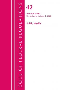 Code of Federal Regulations Title 42 Public Health 430-481 Revised as of October 1 2020