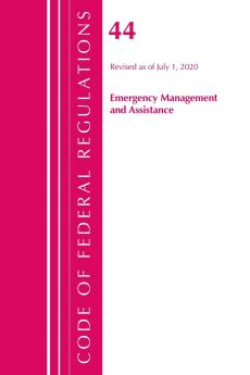 Code of Federal Regulations Title 44 (Emergency Management and Assistance) Federal Emergency Management Agency Revised as of October 1 2020
