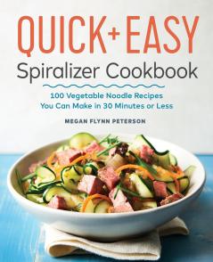The Quick & Easy Spiralizer Cookbook