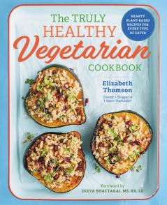 The Truly Healthy Vegetarian Cookbook