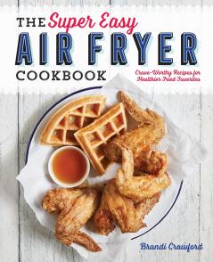 The Super Easy Air Fryer Cookbook