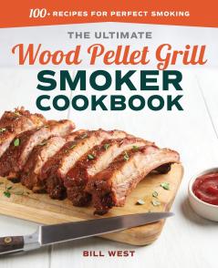 The Ultimate Wood Pellet Grill Smoker Cookbook