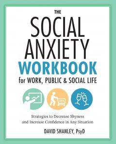 The Social Anxiety Workbook for Work Public & Social Life