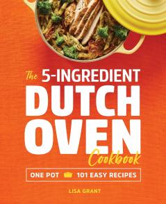 The 5-Ingredient Dutch Oven Cookbook