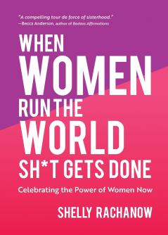 When Women Run the World Sh*t Gets Done