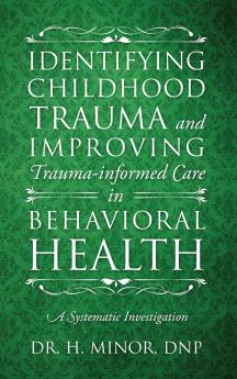 Identifying Childhood Trauma and Improving Trauma-Informed Care in Behavioral Health