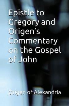 Epistle to Gregory and Origen's Commentary on the Gospel of John