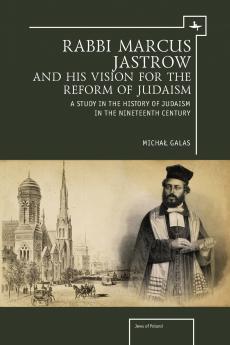 Rabbi Marcus Jastrow and His Vision for the Reform of Judaism