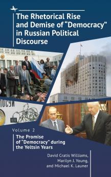 The Rhetorical Rise and Demise of Democracy in Russian Political Discourse Volume 2
