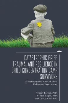 Catastrophic Grief Trauma and Resilience in Child Concentration Camp Survivors
