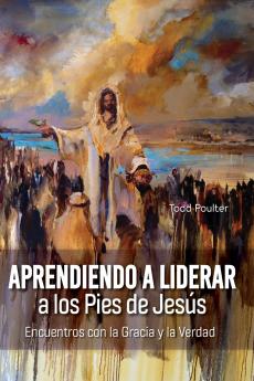 Learning to Lead at the Feet of Jesus [Spanish] Aprendiendo a Liderar a los Pies de Jesús
