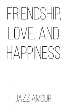 Friendship Love and Happiness